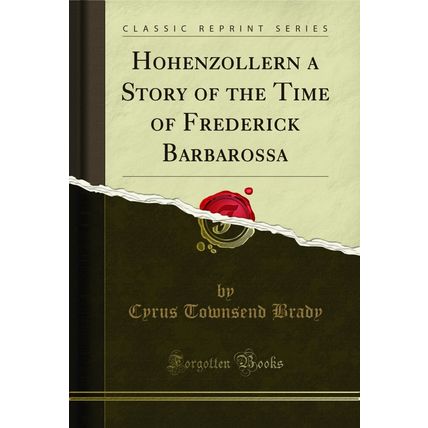Hohenzollern a Story of the Time of Frederick Barbarossa (Classic Reprint)