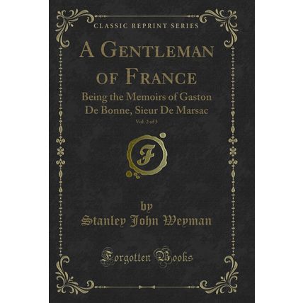 A Gentleman of France, Vol. 2 of 3: Being the Memoirs of Gaston De Bonne