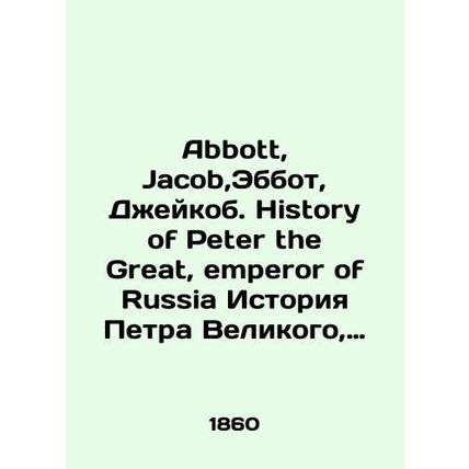 Abbott, Jacob, Abbott, Jacob. History of Peter the Great, emperor of Russia The