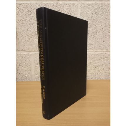 The Auschwitz Goalkeeper - Ron Jones & Joe Love - Hbk - 2013 - Signed Copy