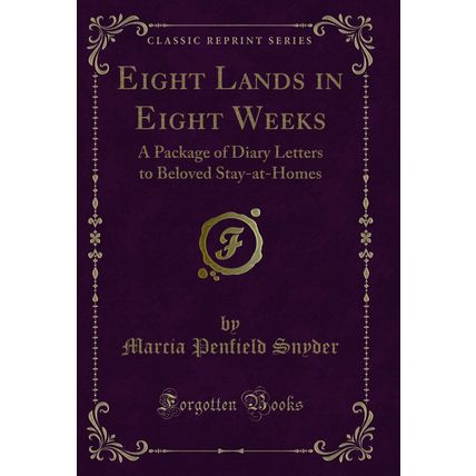 Eight Lands in Eight Weeks: A Package of Diary Letters to Beloved Stay-at-Homes