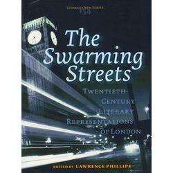 The Swarming Streets: Twentieth-Century Literary Representations Of London