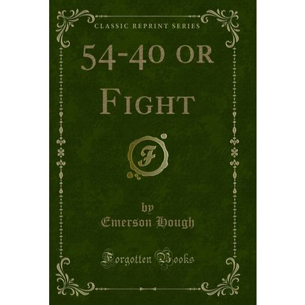 54-40 or Fight (Classic Reprint)