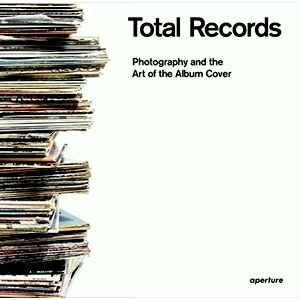 Total Records: Photography and the Art of the Album Cover by Jacques Denis