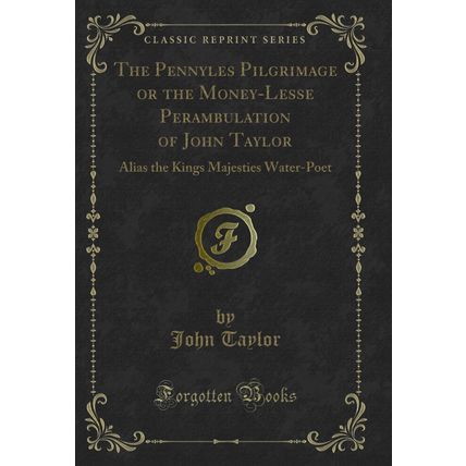The Pennyles Pilgrimage or the Money-Lesse Perambulation of John Taylor