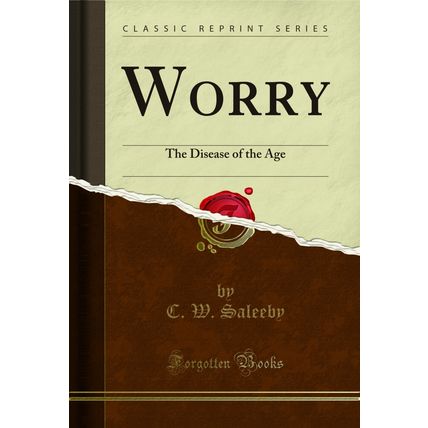 Worry: The Disease of the Age (Classic Reprint)