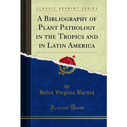 A Bibliography of Plant Pathology in the Tropics and in Latin America