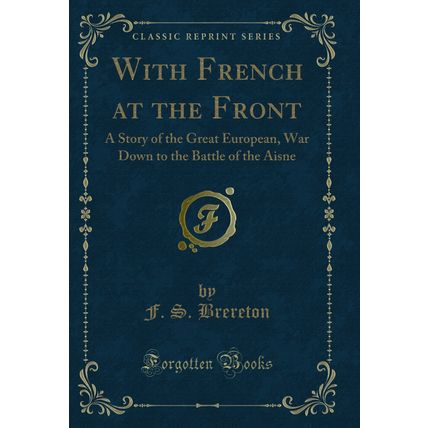 With French at the Front: A Story of the Great European (Classic Reprint)