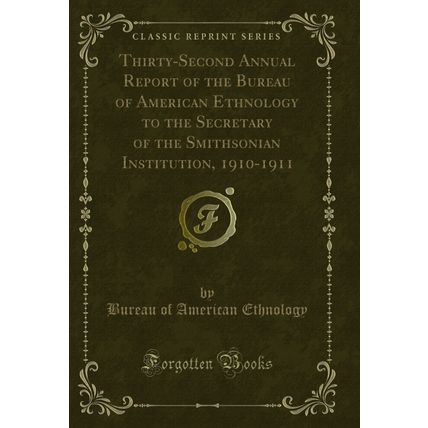 Thirty-Second Annual Report of the Bureau of American Ethnology to the