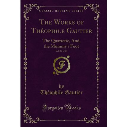 The Works of Théophile Gautier, Vol. 12 of 24: The Quartette, And