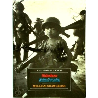 Sideshow: Kissinger, Nixon and the Destruction of Cambodia by William Shawcross