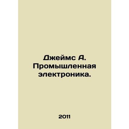 James A. Industrial Electronics. In Russian /Dzheyms A. Promyshlennaya elektron