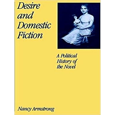 Desire and Domestic Fiction - A Political History of the Novel by Nancy Armstron