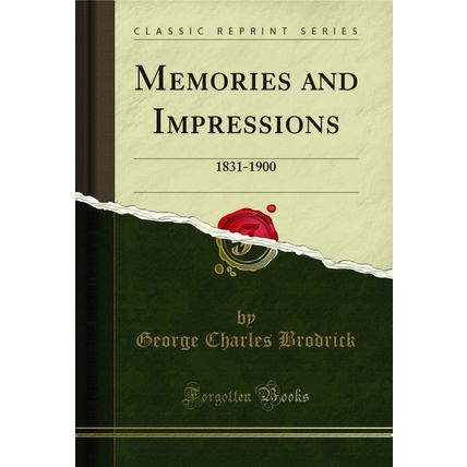 Memories and Impressions: 1831-1900 (Classic Reprint)