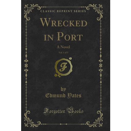 Wrecked in Port, Vol. 1 of 3: A Novel (Classic Reprint)