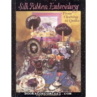 Silk Ribbon Embroidery From Clothing to Quilts