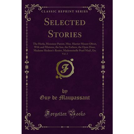 Selected Stories, Vol. 2: The Horla, Monsieur Parent, Miss (Classic Reprint)