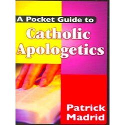 A Pocket Guide To Catholic Apologetics