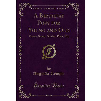 A Birthday Posy for Young and Old: Verses, Songs, Stories, Plays, Etc