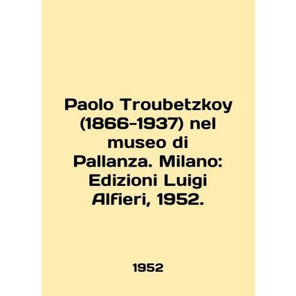 Paolo Troubetzkoy (1866-1937) nel museo di Pallanza. Milan: Edizioni Luigi Alfi