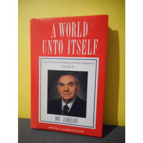 A World Unto Itself:The Political Memoirs of Don Jamieson Vol II