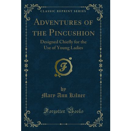 Adventures of the Pincushion: Designed Chiefly for the Use of Young Ladies