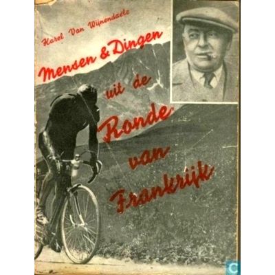 Mensen en Dingen uit de Ronde van Frankrijk by Karel Van Wijnendaele