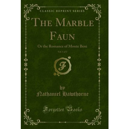 The Marble Faun, Vol. 1 of 2: Or the Romance of Monte Beni (Classic Reprint)