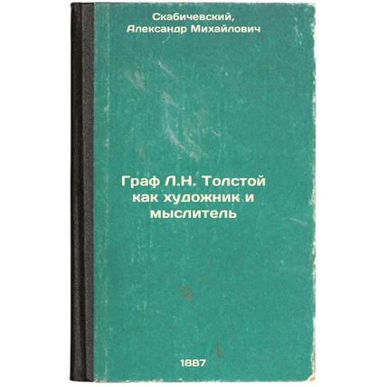 Graf L.N. Tolstoy kak khudozhnik i myslitel'. In Russian /Count L.N. Tolstoy ...