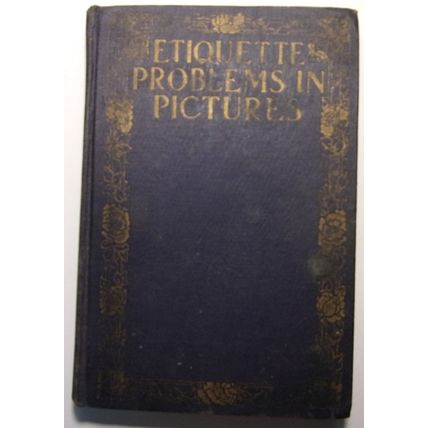 Etiquette Problems In Pictures by Lillian Eichler (1922)