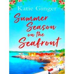 Summer Season on the Seafront The Perfect Feel Good Romance for Summer