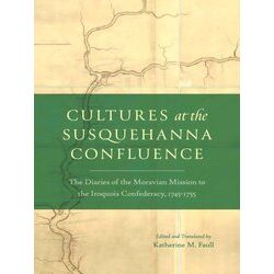 Pietist, Moravian, and Anabaptist Studies: Cultures at the Susquehanna Confluenc