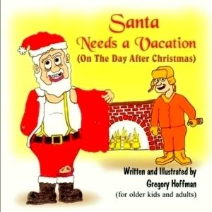 Santa Needs a Vacation (on the Day After Christmas) by Gregory Hoffman