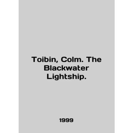 Toibin, Colm. The Blackwater Lightship. In English /Toibin, Colm. The Blackwate