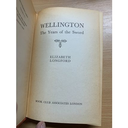 1972 "WELLINGTON - THE YEARS OF THE SWORD" ELIZABETH LONGFORD HARDBACK BOOK (P4)