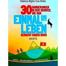 30 Wanderungen In Der Schweiz, Die Man Einmal Im Leben Gemacht Haben Muss