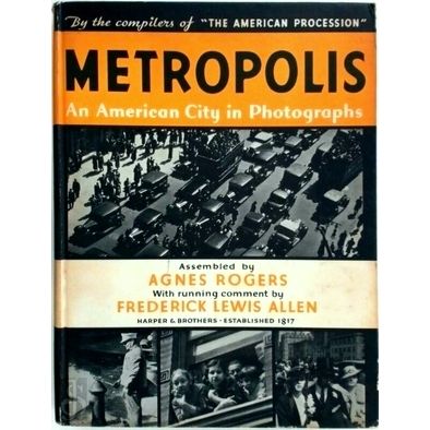 Metropolis - An American City in Photographs by Agnes Rogers; Frederick Lewis Al