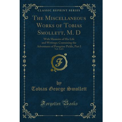 The Miscellaneous Works of Tobias Smollett, M. D, Vol. 2 of 6 (Classic Reprint)