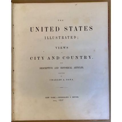 DANA, CHARLES A. THE UNITED STATES ILLUSTRATED IN VIEWS, 1855, 36 ENGRAVINGS