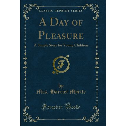 A Day of Pleasure: A Simple Story for Young Children (Classic Reprint)