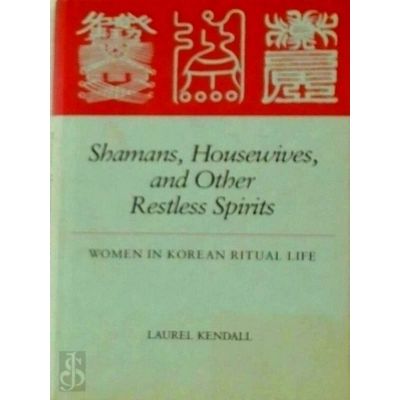 Shamans, Housewives, and Other Restless Spirits - Woman in Korean Ritual Life by