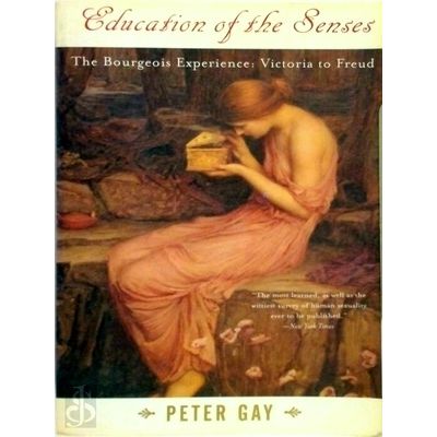 Education of the Senses: the Bourgeois Experience Victoria to Freud Volume 1 by