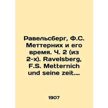Ravelsberg, F.S. Metternich and His Time. Part 2 (of 2). Ravelsberg, F.S. Mett