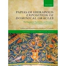 Oxford Early Christian Texts: Papias of Hierapolis Exposition of Dominical Oracl