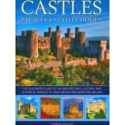 Castles, Palaces Stately Homes The illustrated guide to the architectural, cultu