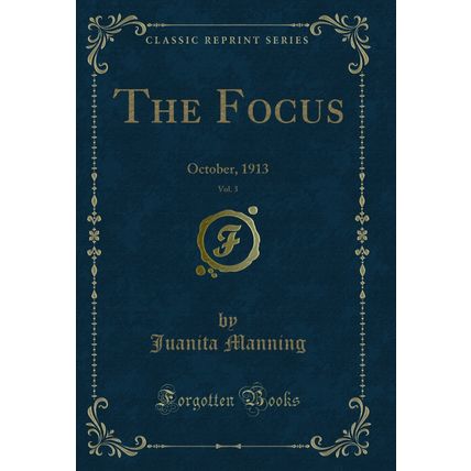 The Focus, Vol. 3: October, 1913 (Classic Reprint)