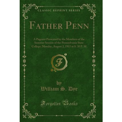 Father Penn: A Pageant Presented by the Members of the Summer Session of the