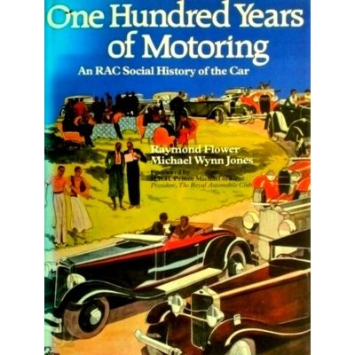 100 Years of Motoring - An Rac Social History of the car by Raymond Flower; Mich