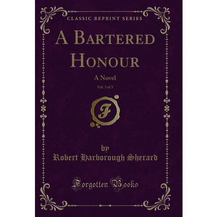 A Bartered Honour, Vol. 3 of 3: A Novel (Classic Reprint)