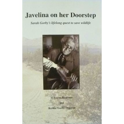 SIGNED JAVELINA ON HER DOORSTEP SARAH GORBY'S LIFELONG QUEST TO SAVE WILDLIFE
